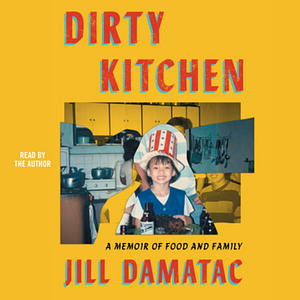 Dirty Kitchen: A Memoir of Food and Family by Jill Damatac