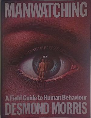 Manwatching: A Field Guide to Human Behaviour by Desmond Morris