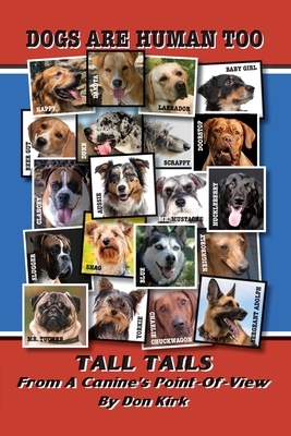 Dogs Are Human Too: Tall Tails From A Canine's Point-Of-View by Don Kirk