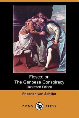 Fiesco; Or, the Genoese Conspiracy (Illustrated Edition) (Dodo Press) by Friedrich Schiller
