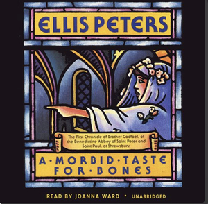 A Morbid Taste for Bones: The First Chronicle of Brother Cadfael by Ellis Peters