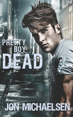 Pretty Boy Dead by Jon Michaelsen