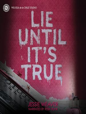 Lie Until It's True by Jessie Weaver