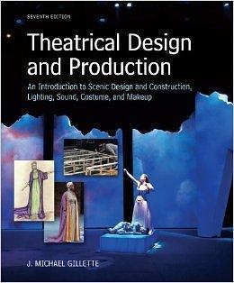 Theatrical Design and Production: An Introduction to Scene Design and Construction, Lighting, Sound, Costume, and Makeup by J. Michael Gillette 7 edition by J. Michael Gillette, J. Michael Gillette