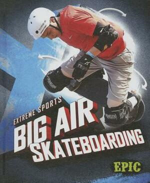 Big Air Skateboarding by Thomas K. Adamson