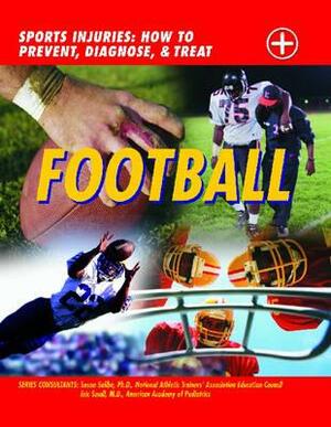 Football: Sports Injuries: How to Prevent, Diagnose, and Treat by Susan Saliba, John D. Wright, Eric Small