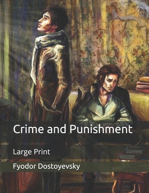 Crime and Punishment: Large Print by Fyodor Dostoevsky