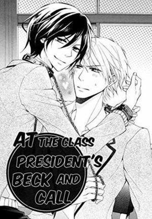 At the Class President's Beck and Call by Chisa Otomi