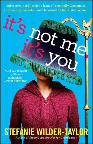 It's Not Me, It's You by Stefanie Wilder-Taylor, Stefanie Wilder-Taylor