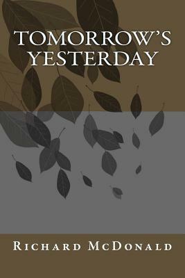 Tomorrow's Yesterday by Richard McDonald