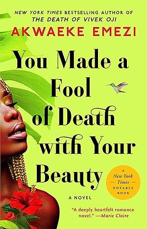 You Made a Fool of Death with Your Beauty: A Novel by Akwaeke Emezi