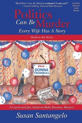 Politics Can Be Murder: Every Wife Has a Story by Susan Santangelo