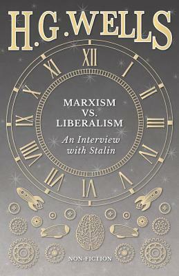 Marxism vs. Liberalism - An Interview by Joseph Stalin, H.G. Wells