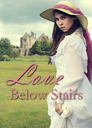 Love Below Stairs by Christina Rich, Renee Riva, Cynthia Hickey, Martha Rogers