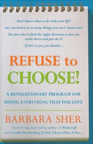 Refuse to Choose!: A Revolutionary Program for Doing Everything That You Love by Barbara Sher