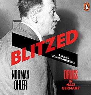 Blitzed: Drugs in Nazi Germany by Norman Ohler