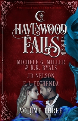 Havenwood Falls Sin & Silk Volume Three: A Havenwood Falls Sin & Silk Collection by R.K. Ryals, Michele G. Miller, Jd Nelson