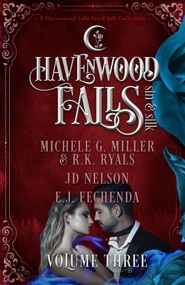 Havenwood Falls Sin & Silk Volume Three: A Havenwood Falls Sin & Silk Collection by R.K. Ryals, JD Nelson, Michele G. Miller