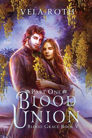 Blood Union Part One by Vela Roth