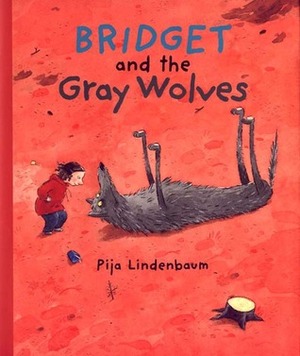 Bridget and the Gray Wolves by Pija Lindenbaum, Kjersti Board