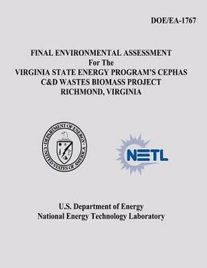 Final Environmental Assessment for the Virginia State Energy Program's Cephas C&D Wastes Biomass Project, Richmond, Virginia (DOE/EA-1767) by National Energy Technology Laboratory, U. S. Department of Energy