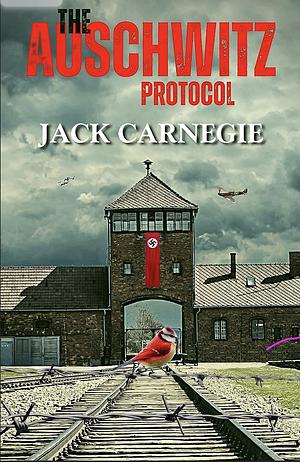 The Auschwitz Protocol  by Jack Carnegie