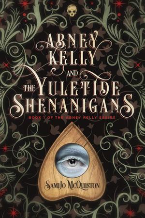 Abney Kelly and the Yuletide Shenanigans by SamiJo McQuiston, SamiJo McQuiston