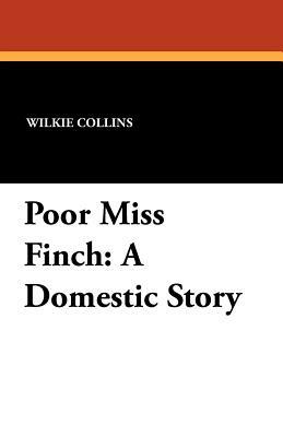 Poor Miss Finch: A Domestic Story by Wilkie Collins