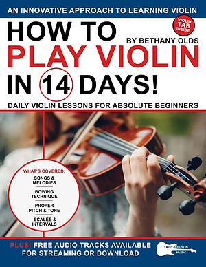 How to Play Violin in 14 Days: Daily Violin Lessons for Absolute Beginners by Bethany Olds, Troy Nelson
