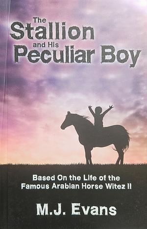 The Stallion and His Peculiar Boy by M.J. Evans
