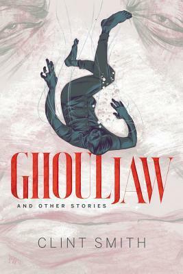 Ghouljaw and Other Stories by S.T. Joshi, Clint Smith