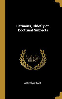 Sermons, Chiefly on Doctrinal Subjects by John Colquhoun