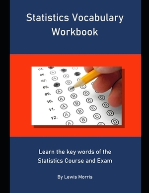 Statistics Vocabulary Workbook: Learn the key words of the Statistics Course and Exam by Lewis Morris