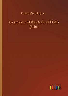 An Account of the Death of Philip Jolin by Francis Cunningham