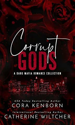 Corrupt Gods: A Dark Mafia Romance Collection by Catherine Wiltcher, Cora Kenborn