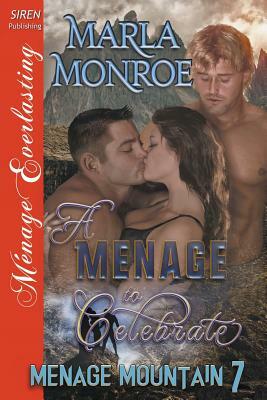 A Menage to Celebrate [Menage Mountain 7] (Siren Publishing Menage Everlasting) by Marla Monroe