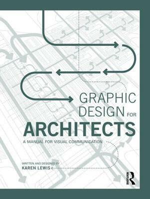 Graphic Design for Architects: A Manual for Visual Communication by Karen Lewis