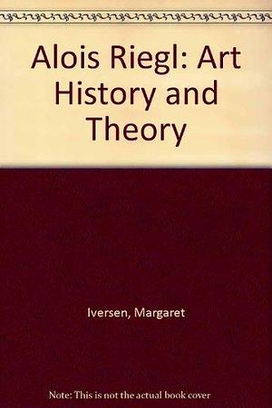 Alois Riegl: Art History and Theory by Margaret Iversen