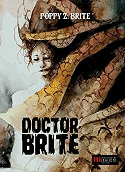 Doctor Brite: All stories starring the character Dr. Brite, coroner in New Orleans. by Poppy Z. Brite
