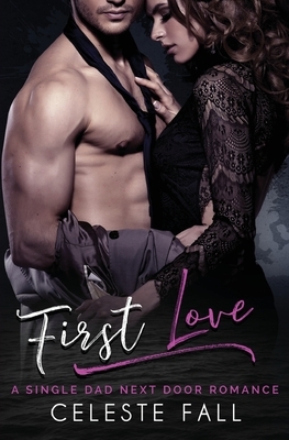 First Love: A Single Dad Next Door Romance by Celeste Fall