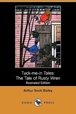 Tuck-Me-In Tales: The Tale of Rusty Wren (Illustrated Edition) (Dodo Press) by Arthur Scott Bailey