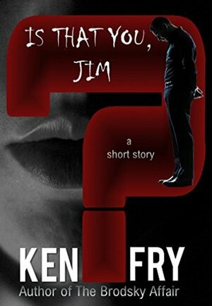 Is That You, Jim? by Ken Fry