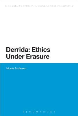 Derrida: Ethics Under Erasure by Nicole Anderson