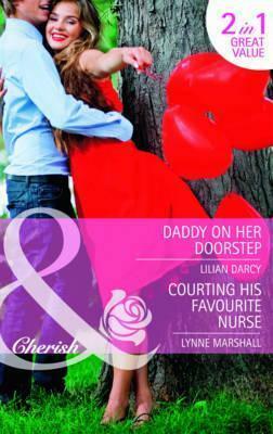Daddy on Her Doorstep / Courting His Favourite Nurse by Lilian Darcy, Lynne Marshall
