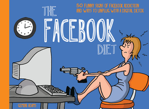The Facebook Diet: 50 Funny Signs of Facebook Addiction and Ways to Unplug with a Digital Detox by Gemini Adams