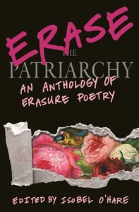 Erase the Patriarchy: An Anthology of Erasure Poetry by 