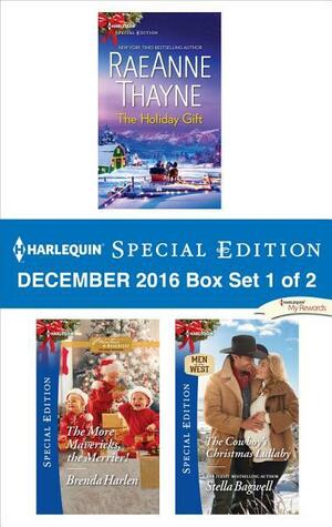 Harlequin Special Edition December 2016 Box Set 1 of 2: The Holiday Gift\\The More Mavericks, the Merrier!\\The Cowboy's Christmas Lullaby by RaeAnne Thayne, Brenda Harlen, Stella Bagwell