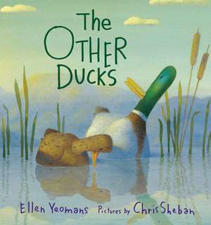 The Other Ducks by Chris Sheban, Ellen Yeomans
