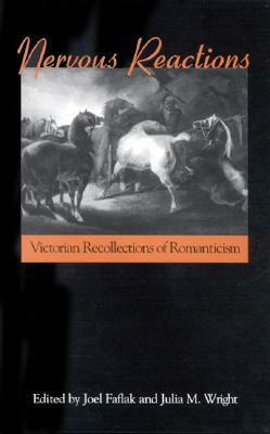 Nervous Reactions: Victorian Recollections of Romanticism by Joel Faflak, Pamela K. Gilbert