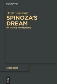 Spinoza's Dream: On Nature and Meaning by David Weissman